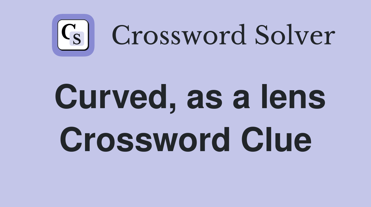 Curved, as a lens Crossword Clue