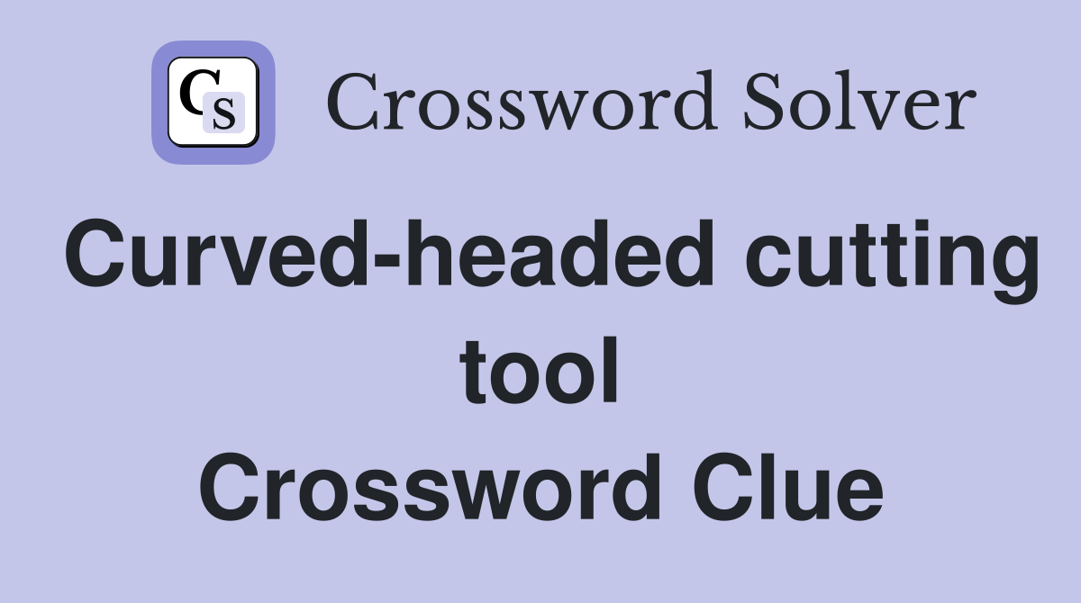Curved-headed cutting tool Crossword Clue