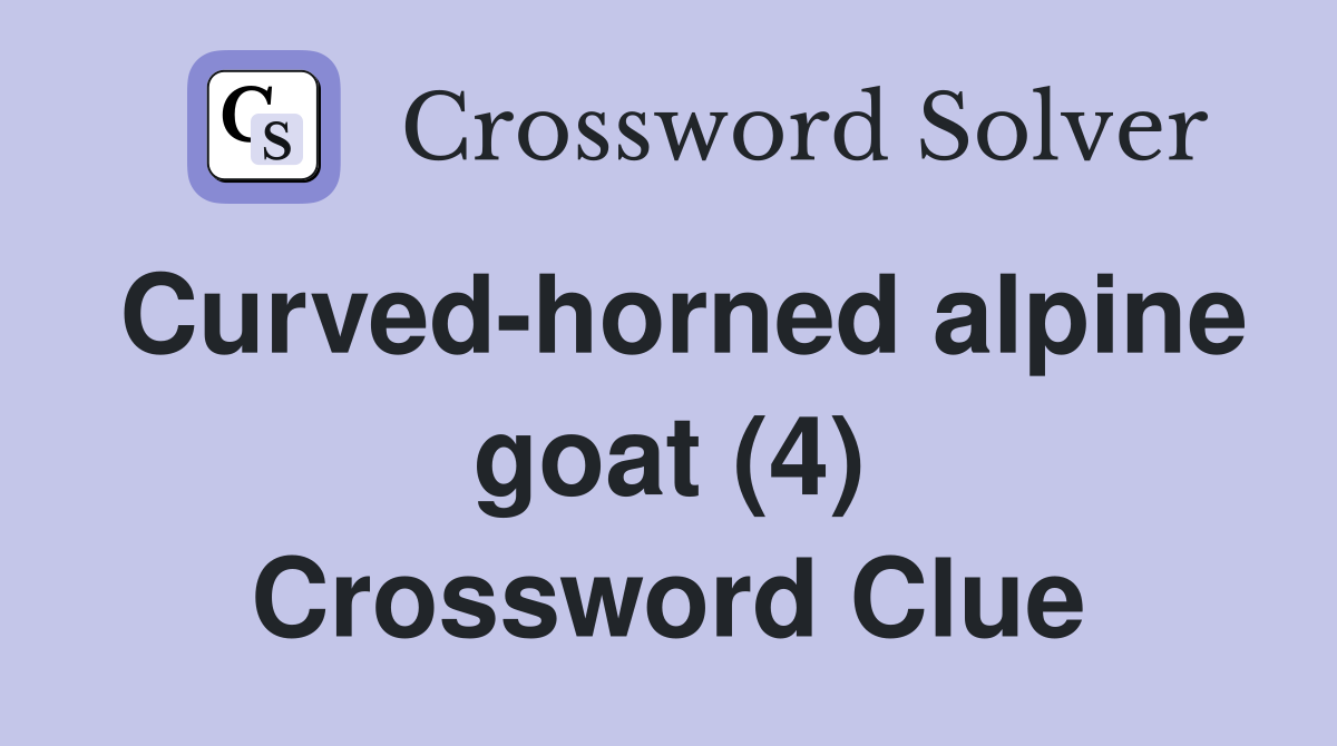 Curved-horned alpine goat (4) Crossword Clue