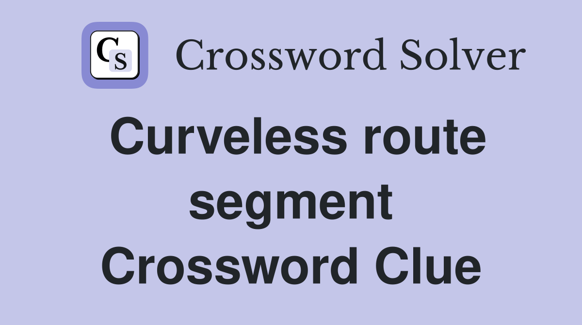 Curveless route segment Crossword Clue