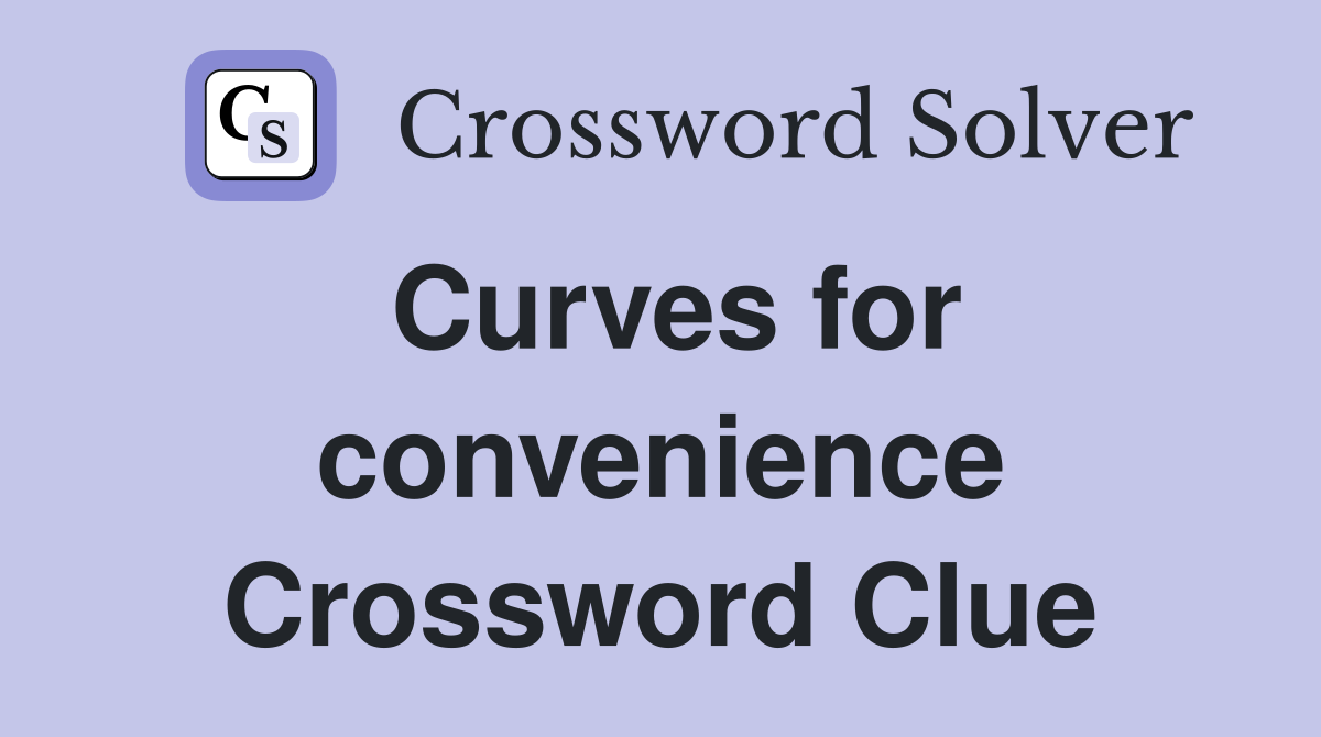 Curves for convenience Crossword Clue Answers Crossword Solver