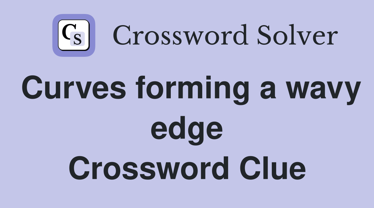 Curves forming a wavy edge Crossword Clue
