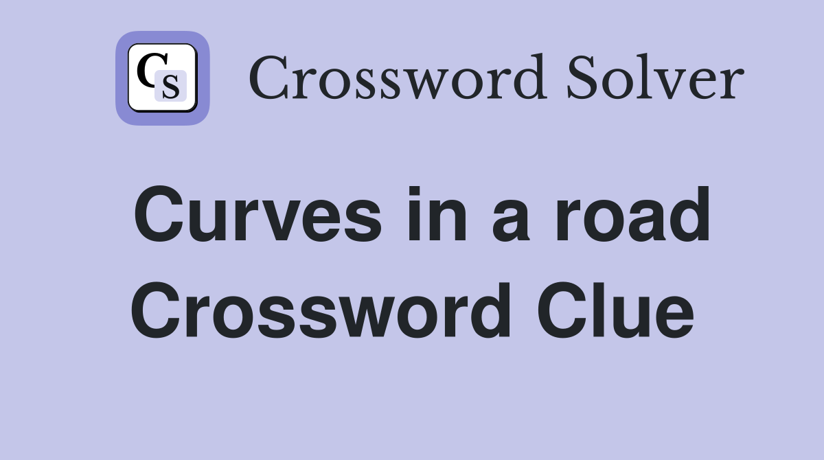 Curves in a road Crossword Clue
