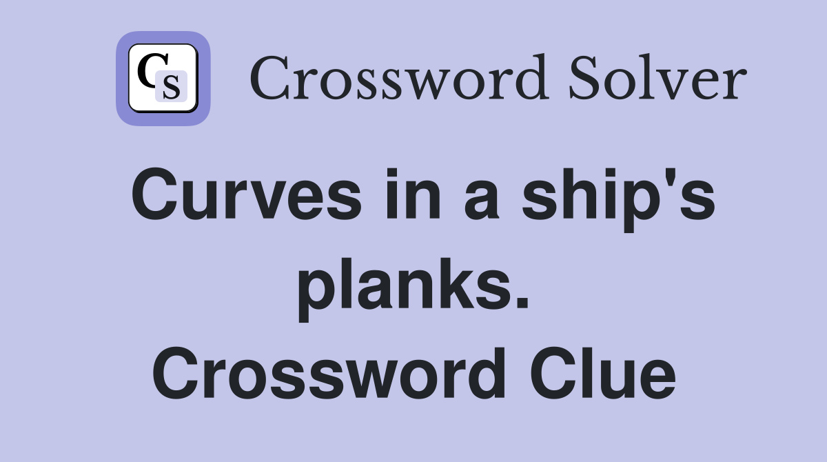 Curves in a ship's planks. Crossword Clue