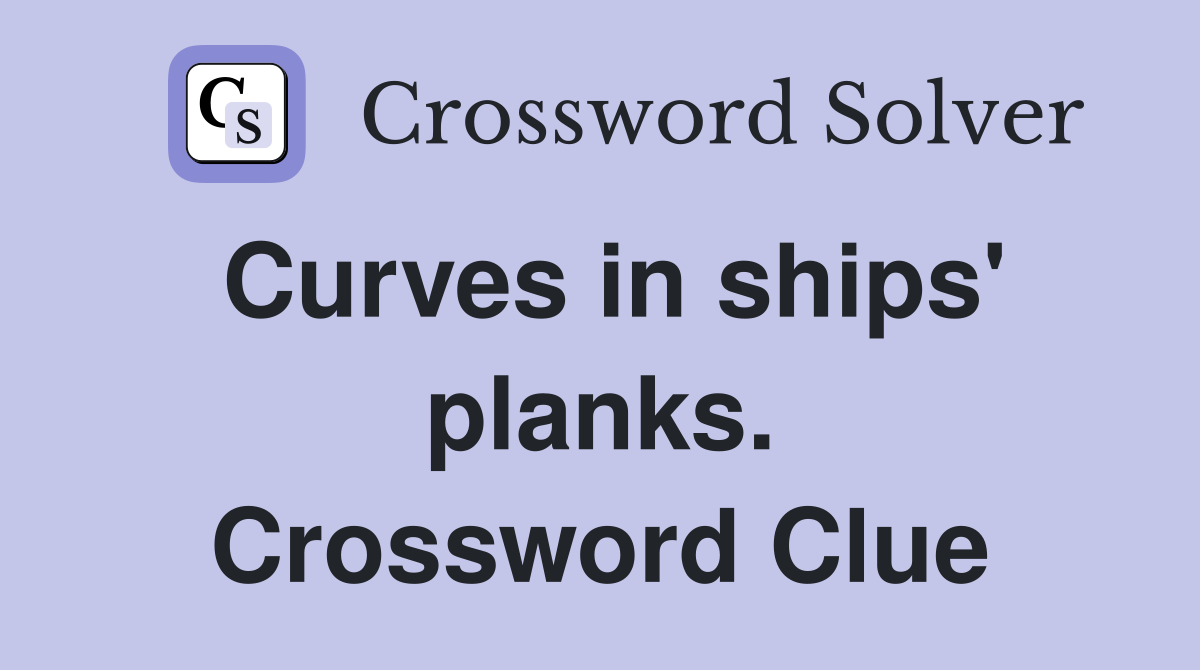 Curves in ships' planks. Crossword Clue