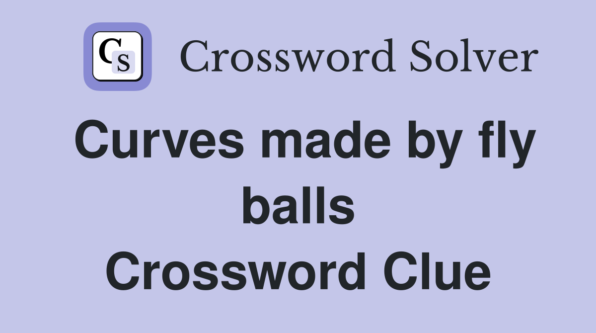Curves made by fly balls Crossword Clue