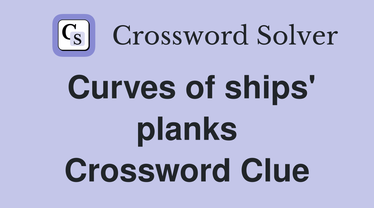 Curves of ships' planks Crossword Clue