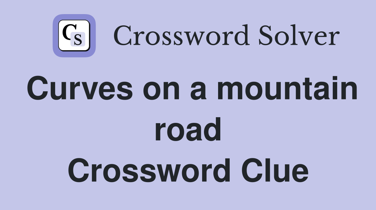 Curves on a mountain road Crossword Clue Answers Crossword Solver