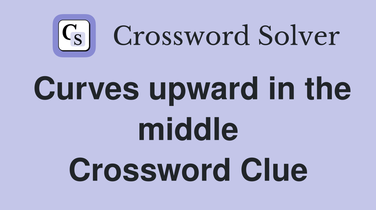 Curves upward in the middle Crossword Clue