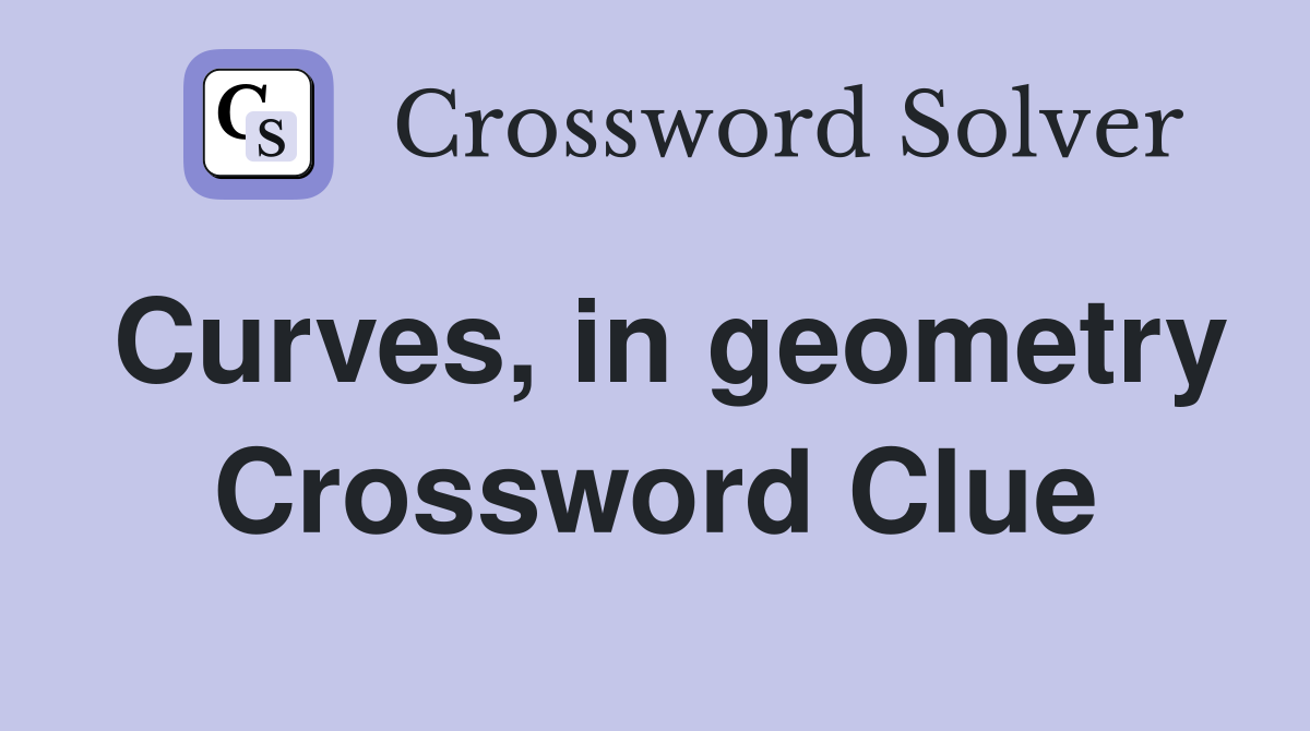 Curves, in geometry Crossword Clue