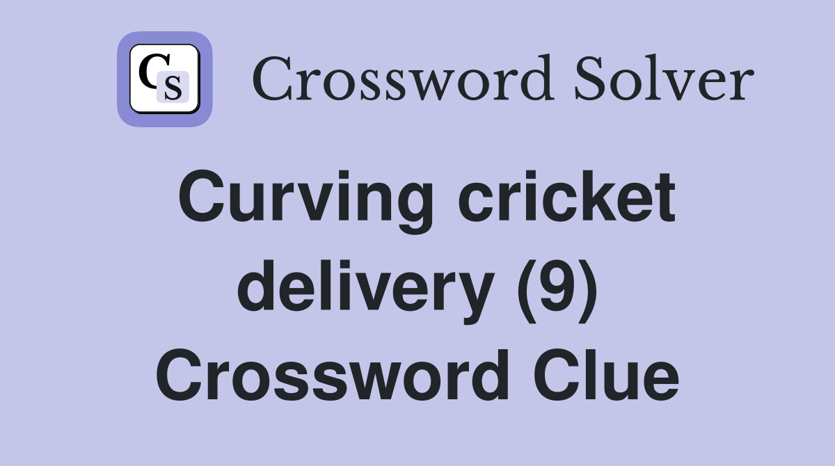 Curving cricket delivery (9) Crossword Clue