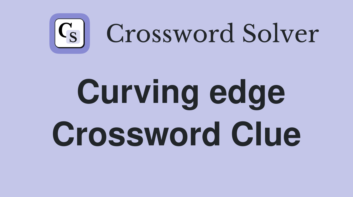 Curving edge Crossword Clue