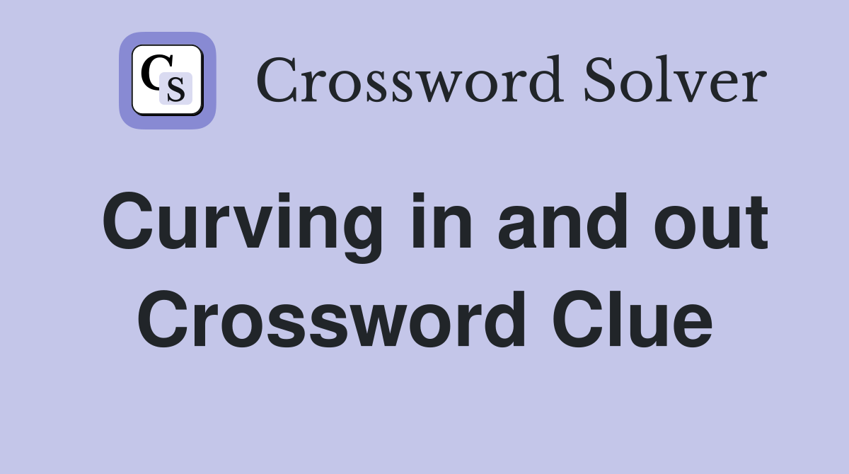 Curving in and out Crossword Clue