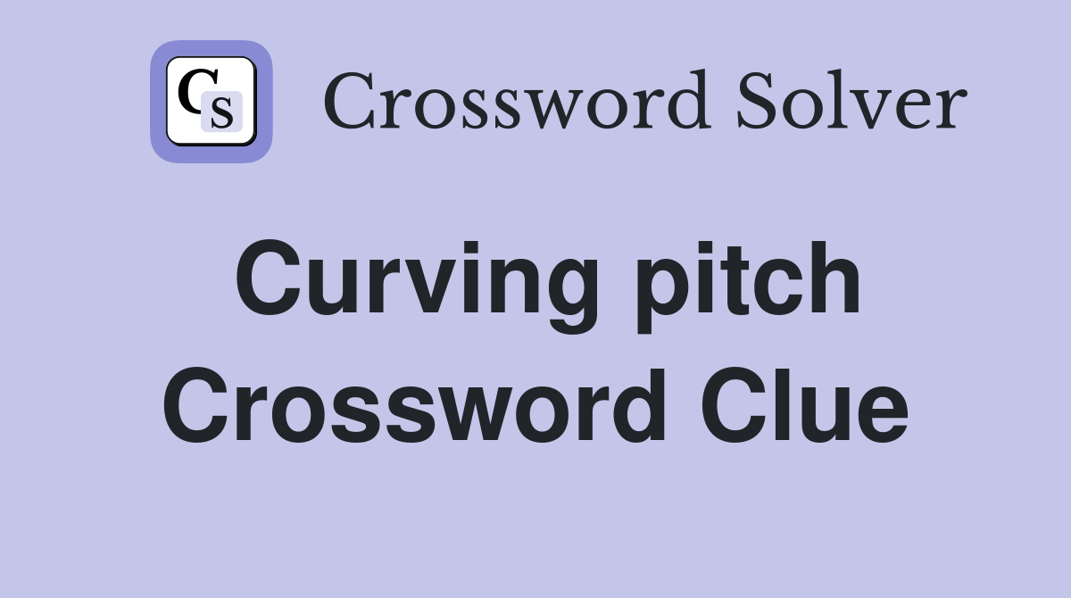 Curving pitch Crossword Clue