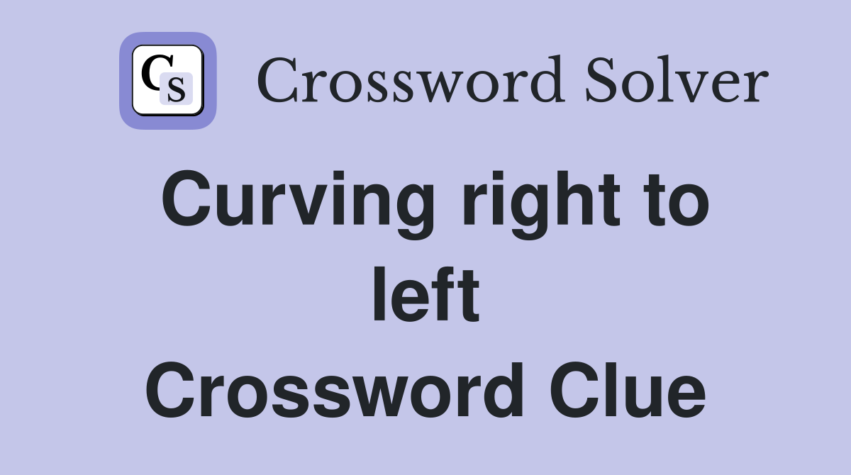 Curving right to left Crossword Clue