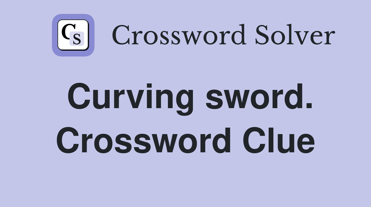 Curving sword. Crossword Clue
