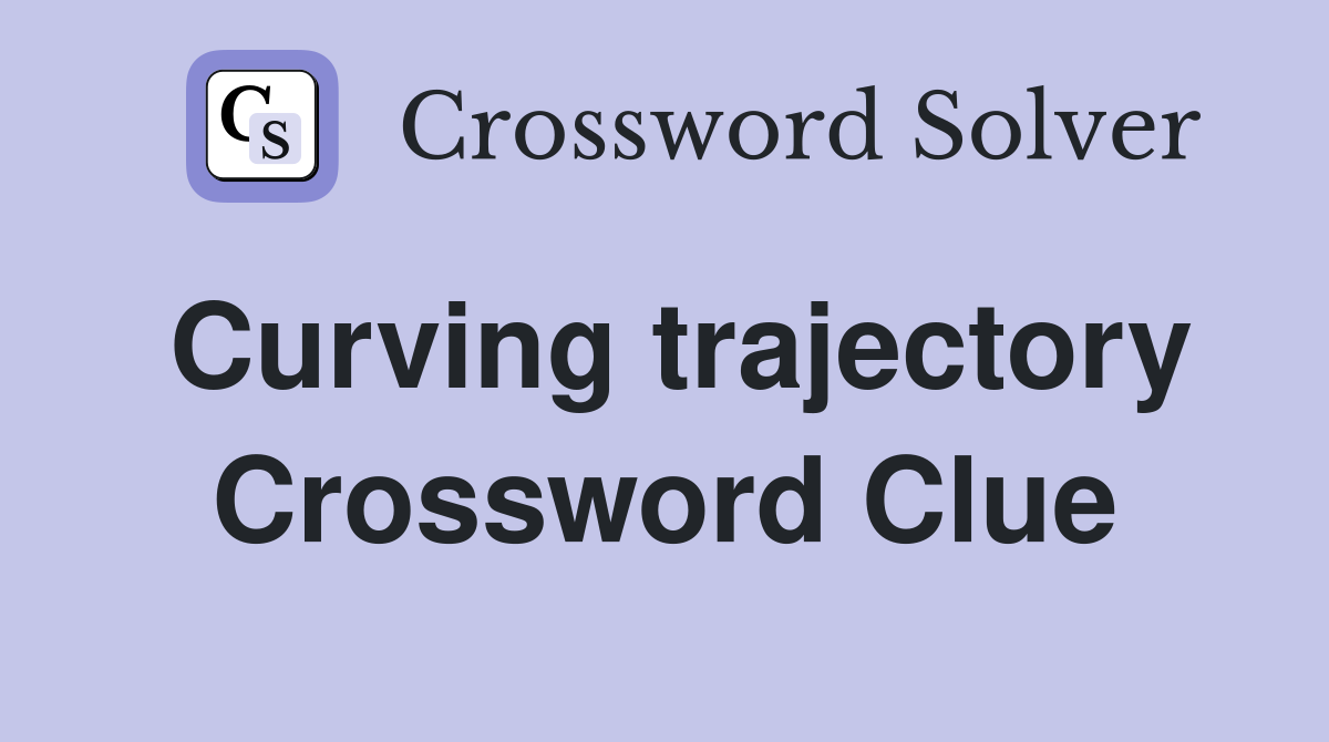 Curving trajectory Crossword Clue