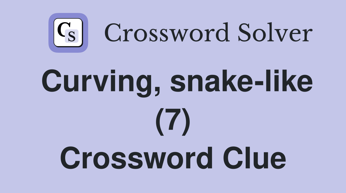 Curving, snake-like (7) Crossword Clue