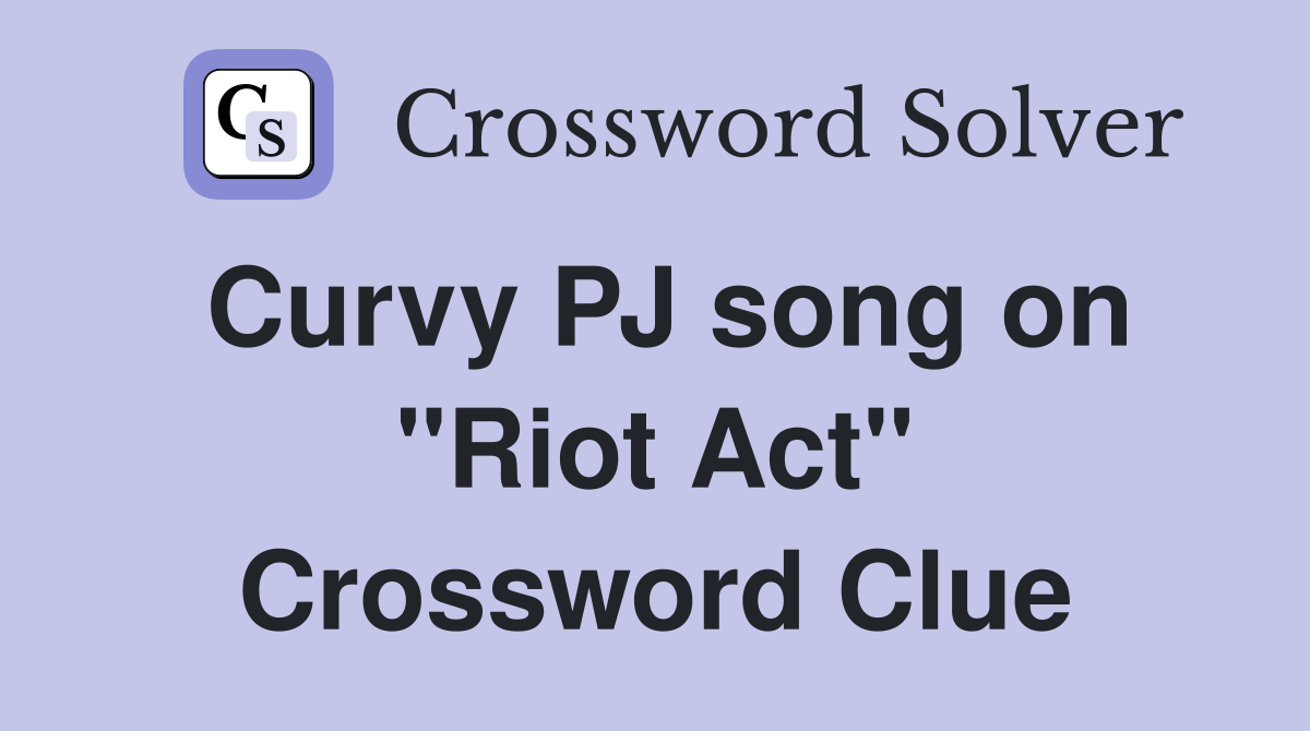 Curvy PJ song on "Riot Act" Crossword Clue