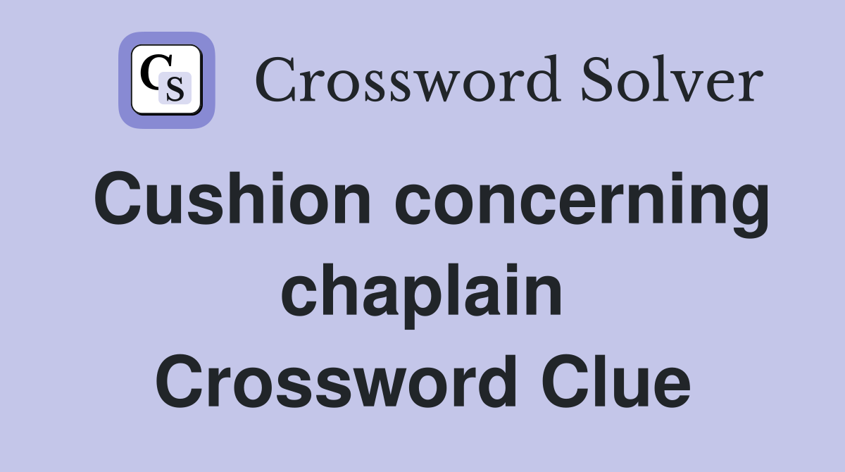 Cushion concerning chaplain Crossword Clue
