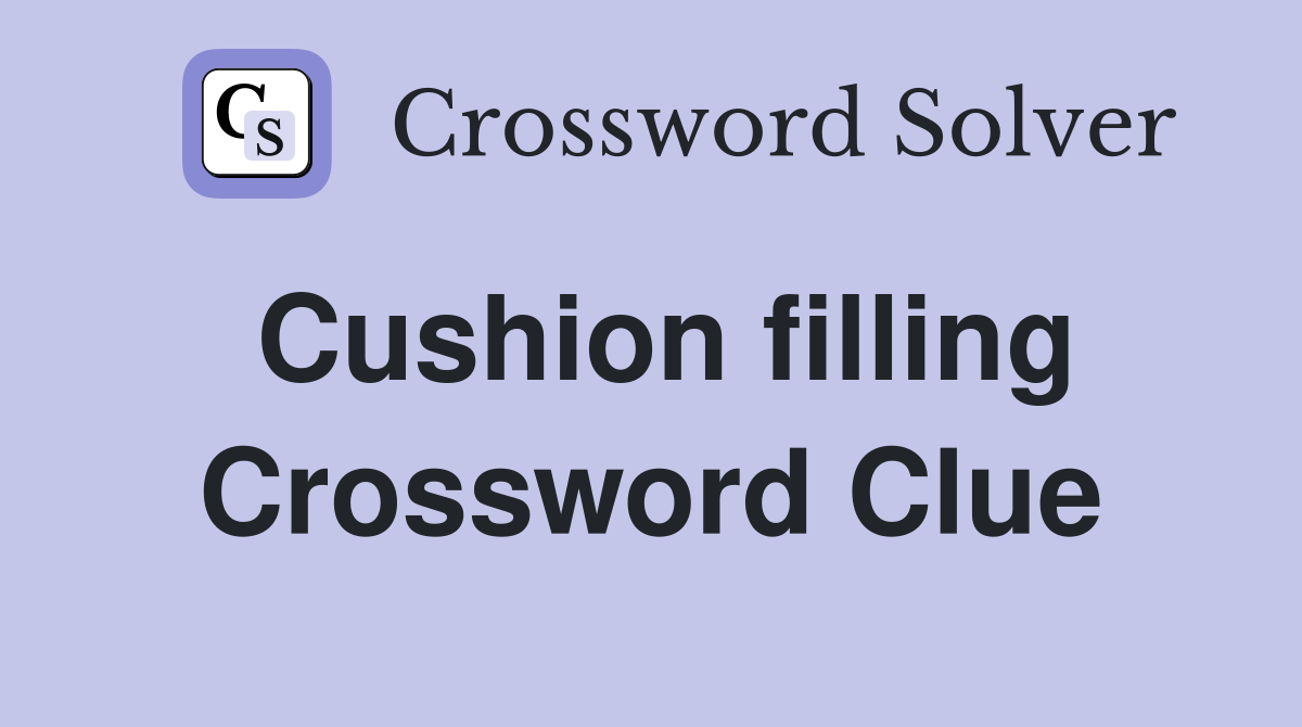 Cushion filling Crossword Clue