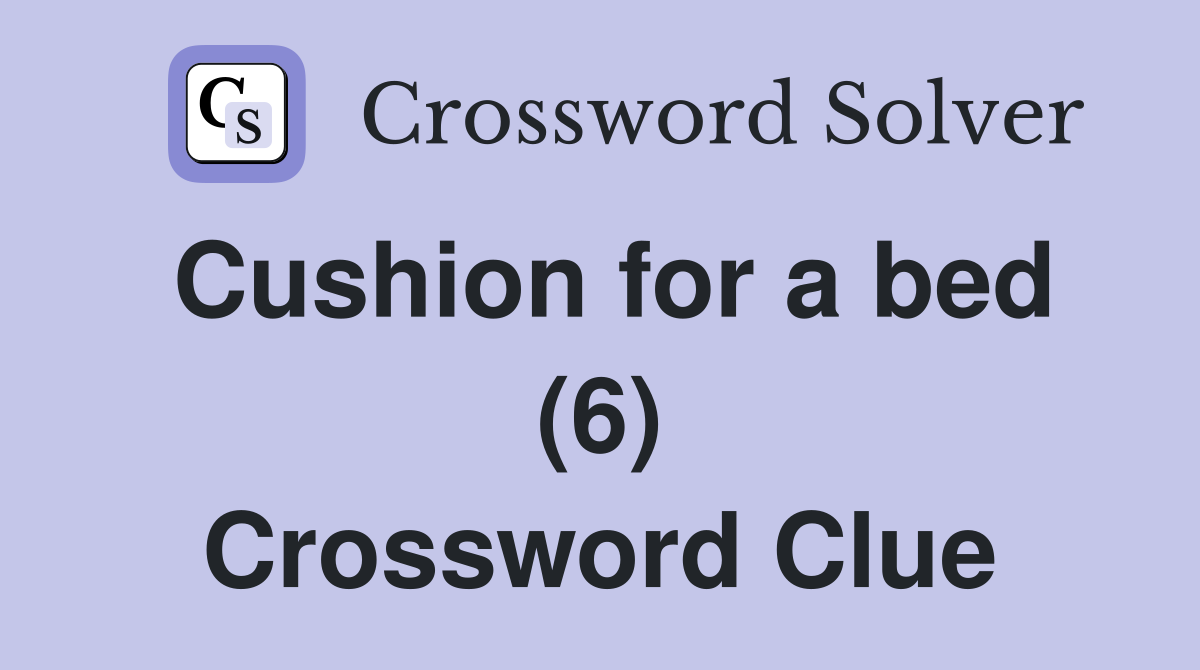 Cushion for a bed (6) Crossword Clue
