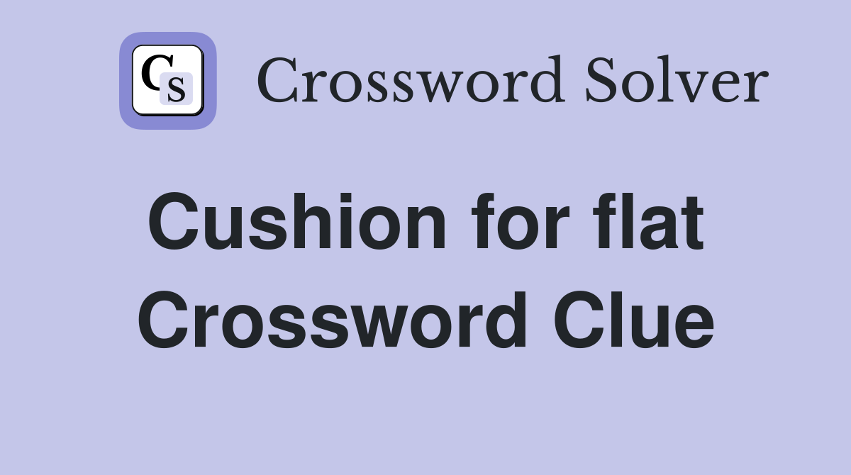 Cushion for flat  Crossword Clue