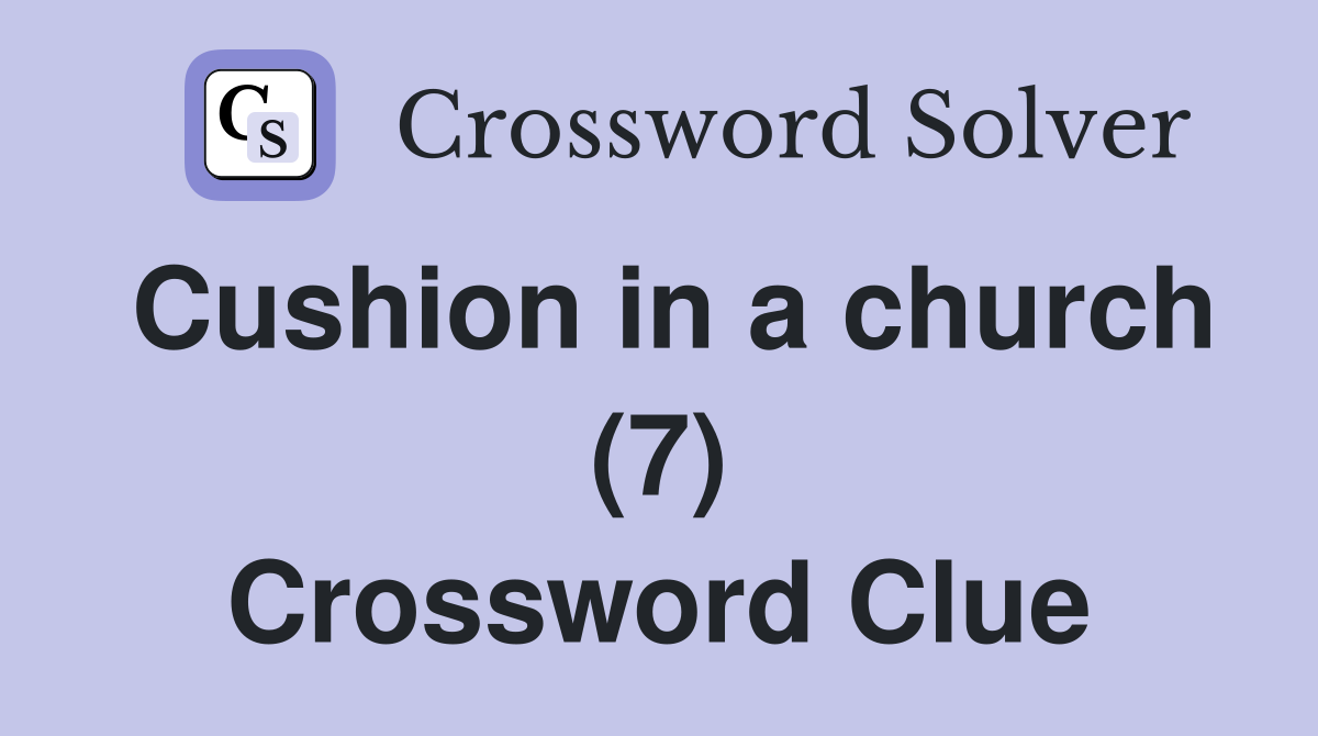 Cushion in a church (7) Crossword Clue