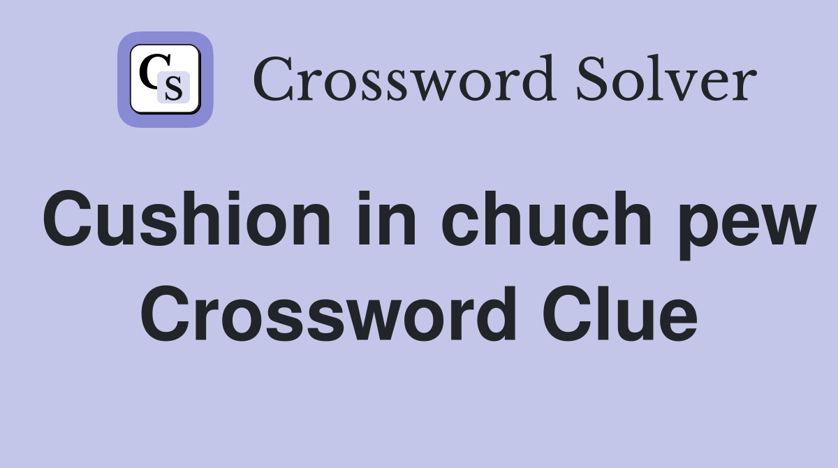Cushion in chuch pew Crossword Clue