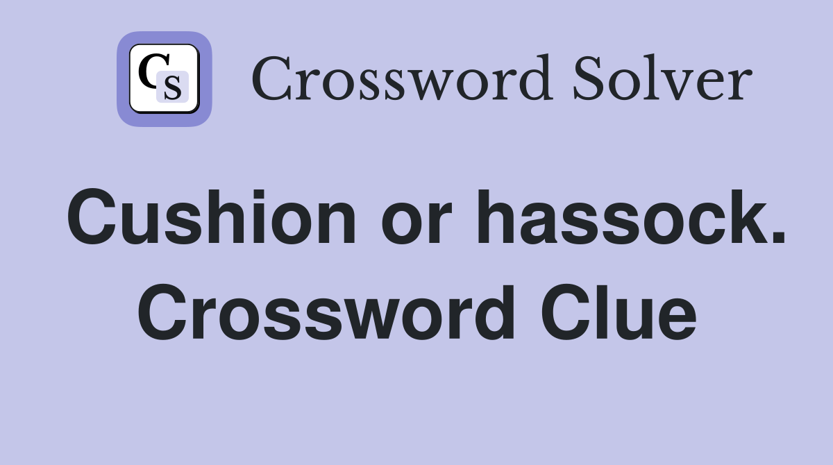 Cushion or hassock. Crossword Clue