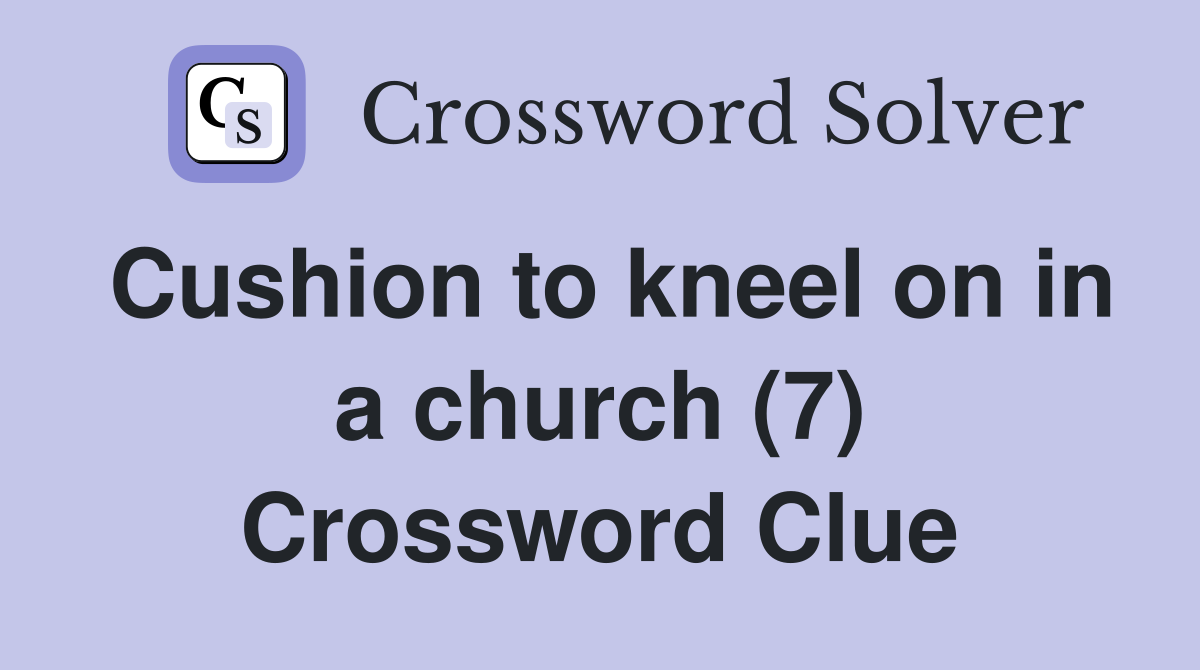 Cushion to kneel on in a church (7) Crossword Clue