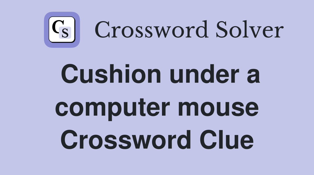 Cushion under a computer mouse Crossword Clue