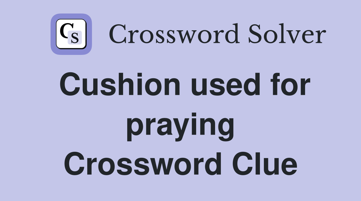 Cushion used for praying Crossword Clue
