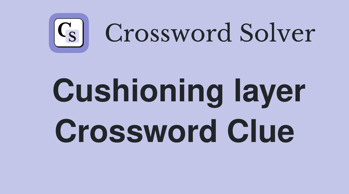 Cushioning layer Crossword Clue