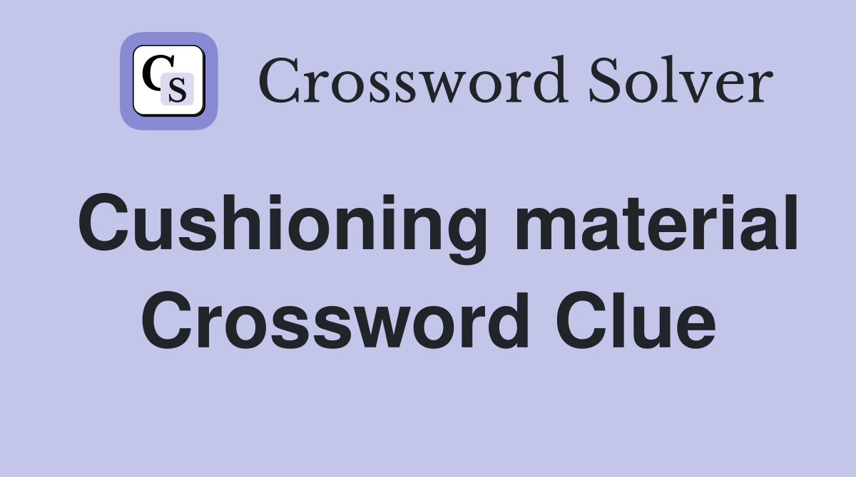 Cushioning material Crossword Clue