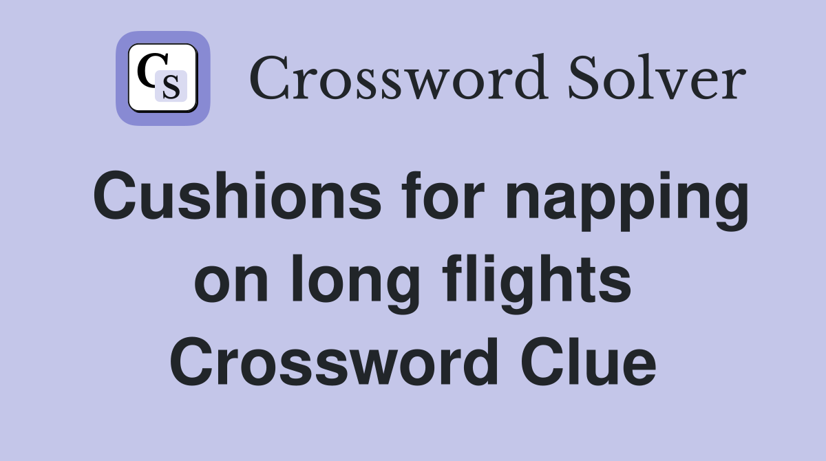 Cushions for napping on long flights Crossword Clue
