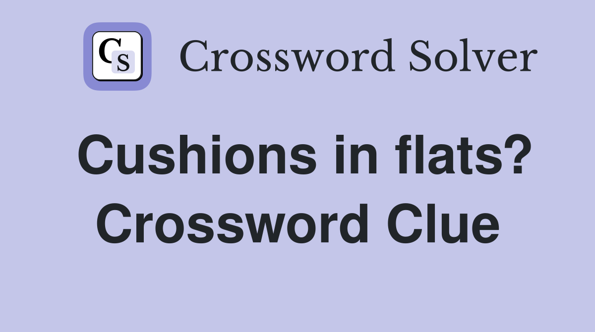 Cushions in flats? Crossword Clue