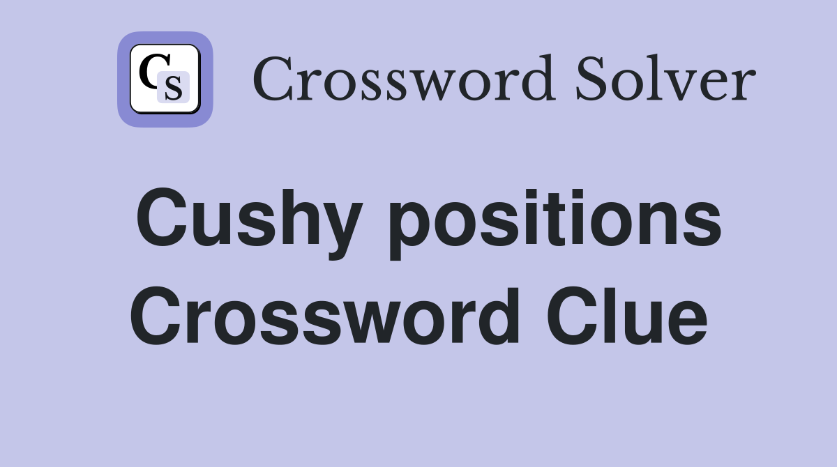 Cushy positions Crossword Clue