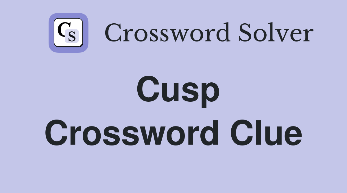 Cusp Crossword Clue