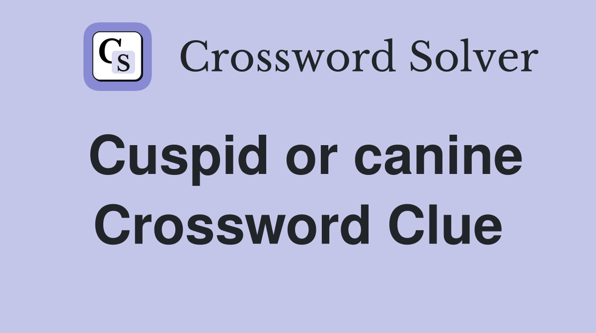 Cuspid or canine Crossword Clue