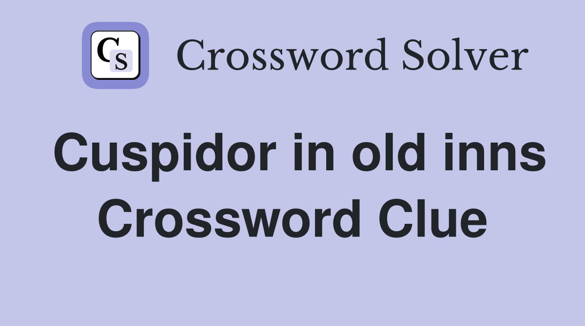 Cuspidor in old inns Crossword Clue