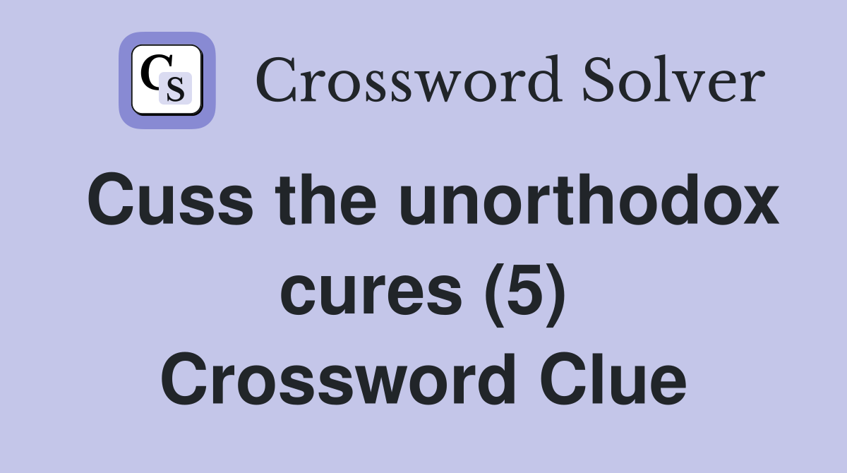 Cuss the unorthodox cures (5) Crossword Clue