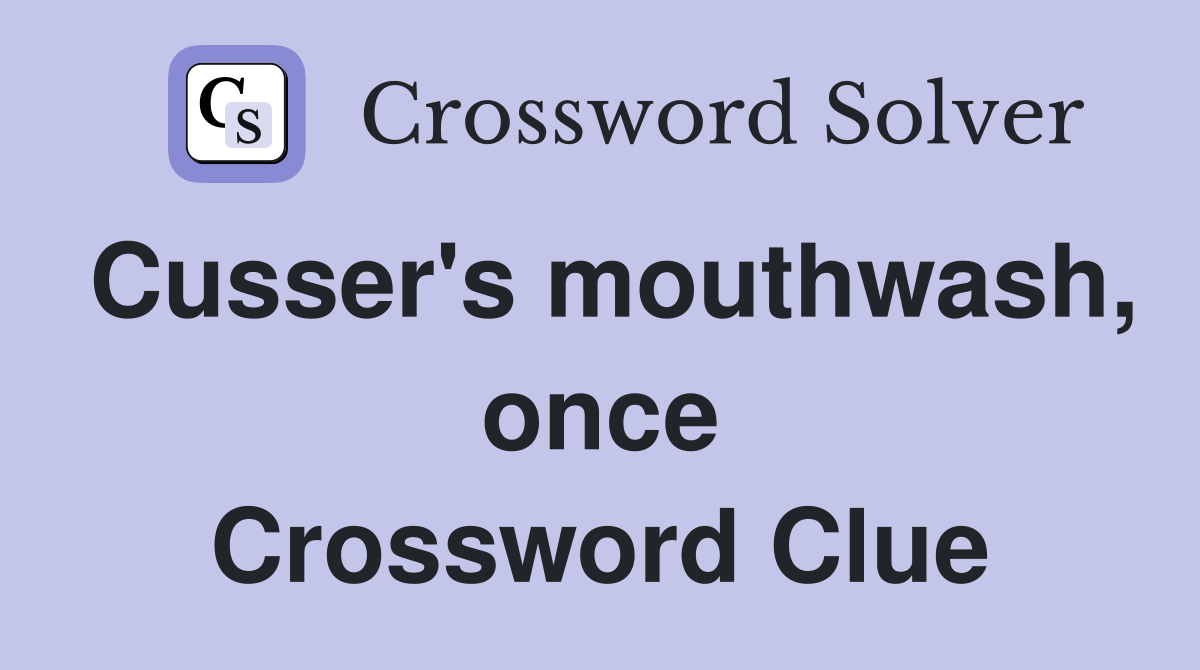 Cusser's mouthwash, once Crossword Clue