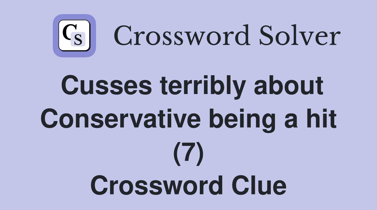 Cusses terribly about Conservative being a hit (7) Crossword Clue