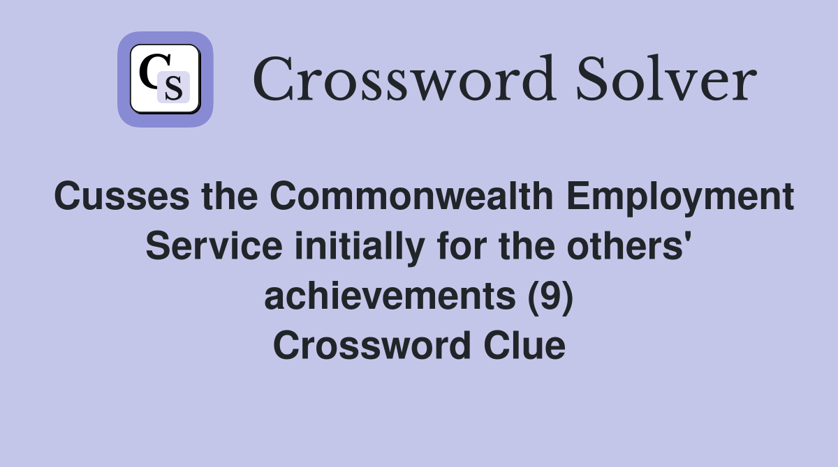 Cusses the Commonwealth Employment Service initially for the others' achievements (9) Crossword Clue
