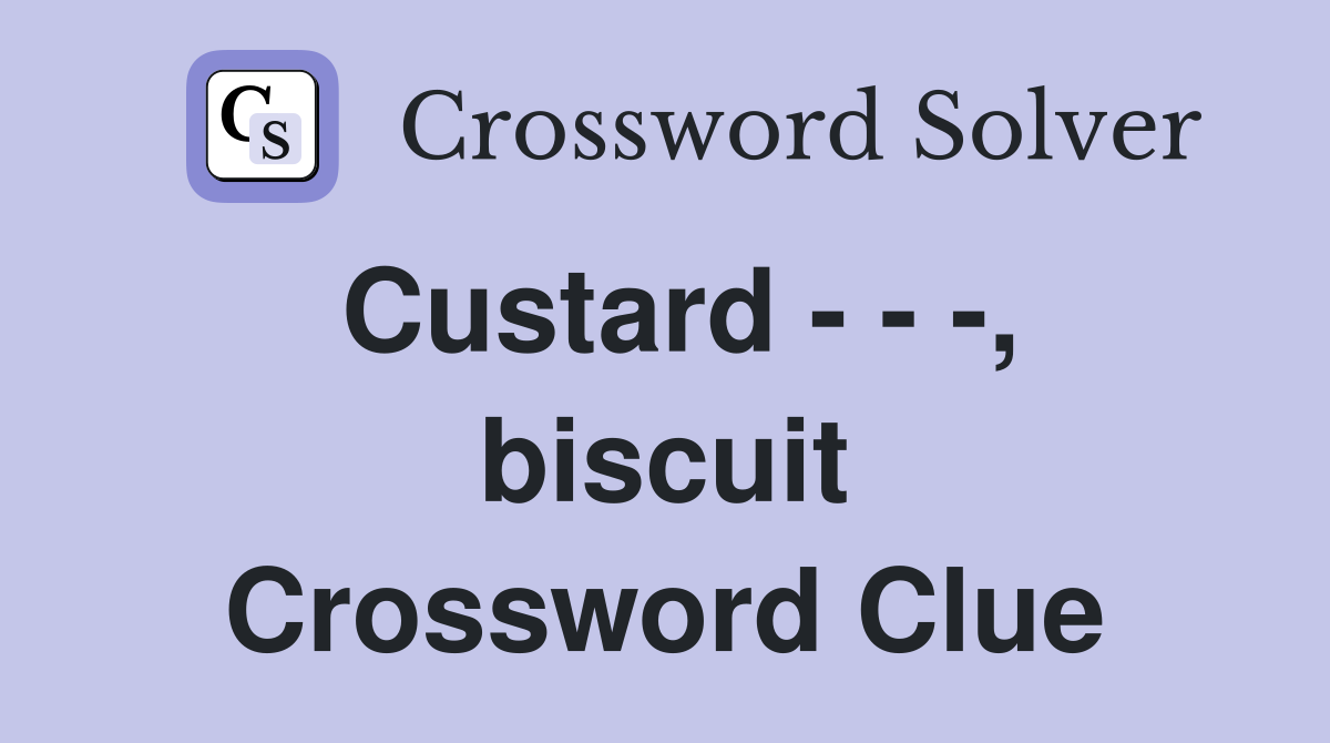 Custard - - -, biscuit Crossword Clue