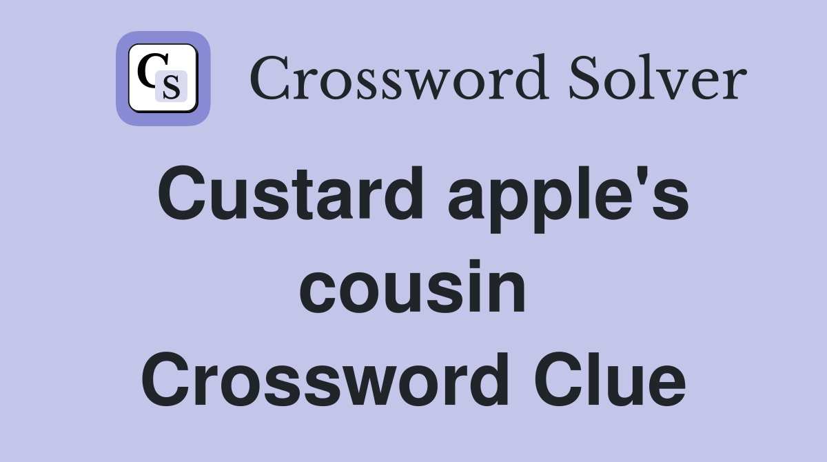 Custard apple's cousin Crossword Clue