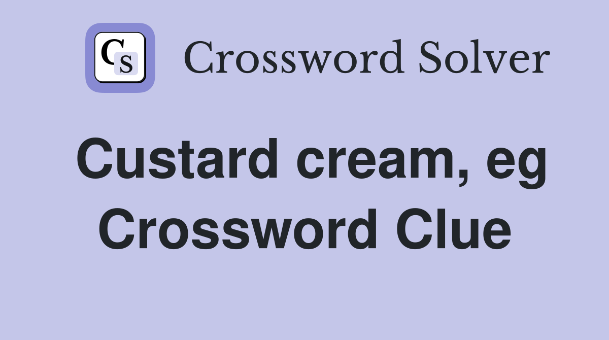 Custard cream, eg Crossword Clue