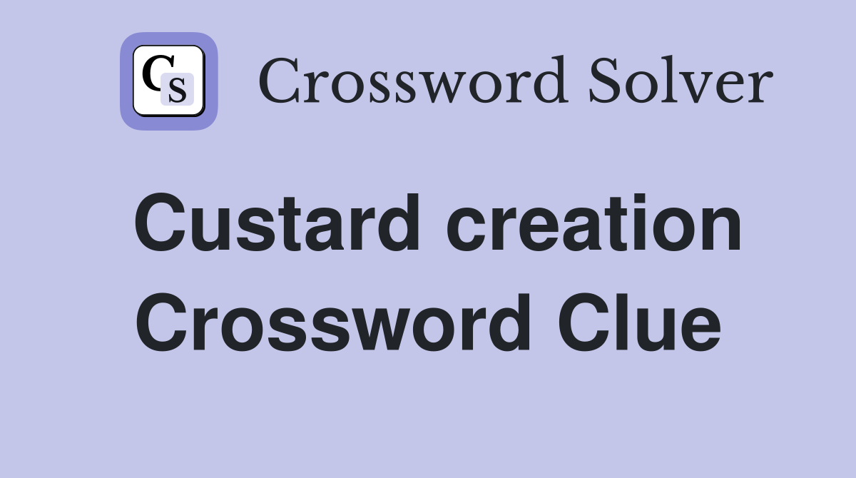 Custard creation Crossword Clue