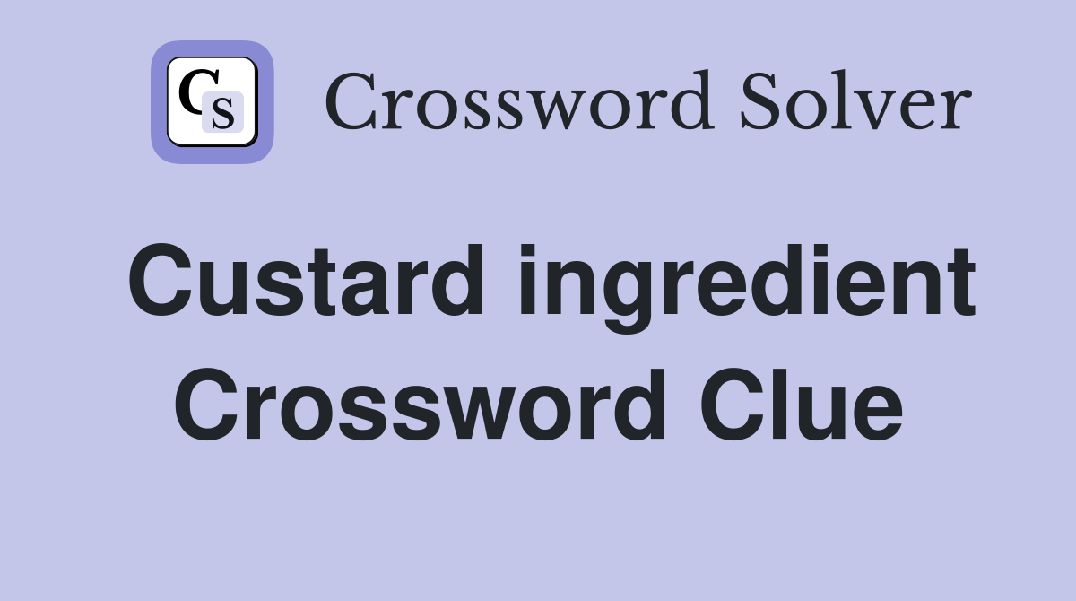 Custard ingredient Crossword Clue